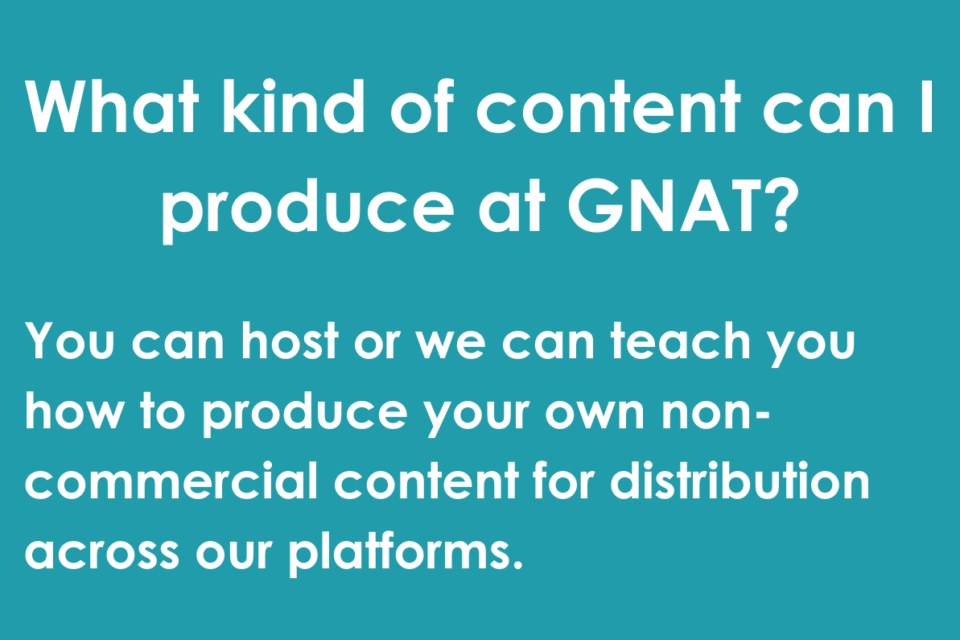 What kind of content can I produce at GNAT?