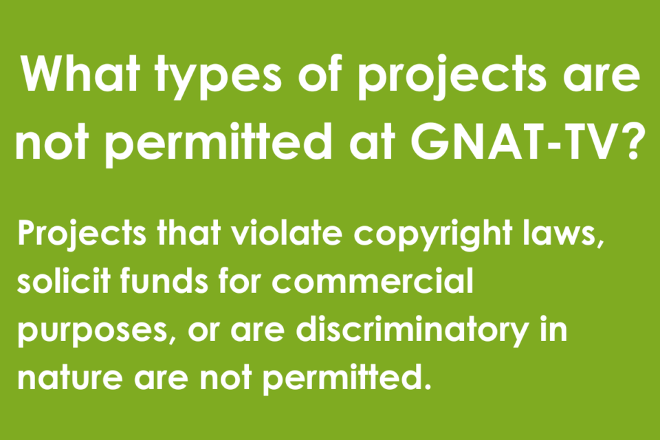 What types of projects are not permitted at GNAT-TV?