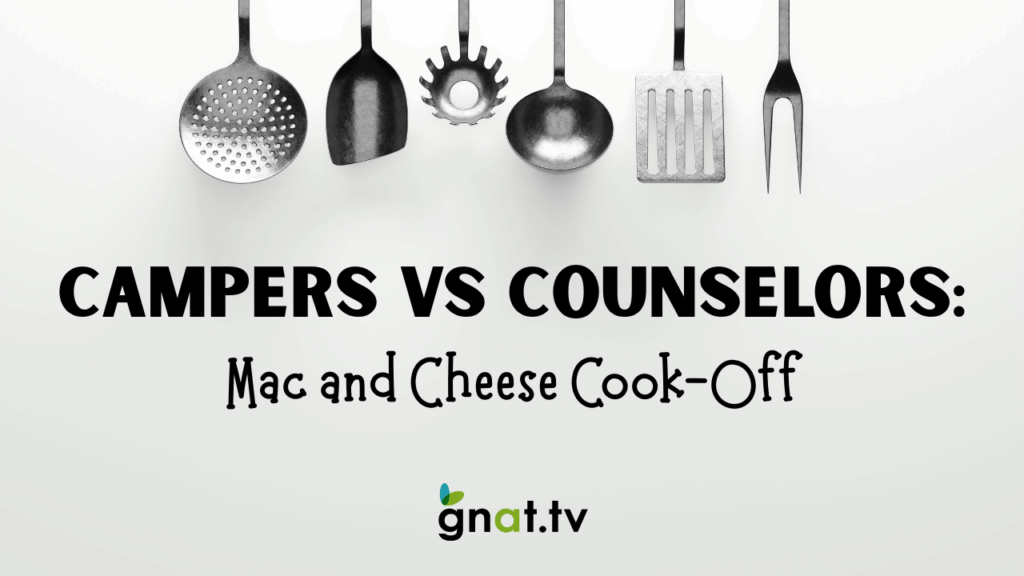 Campers VS Counselors: Mac and Cheese Cook-Off Campers VS Counselors: Mac and Cheese Cook-Off